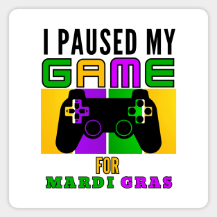 I Paused My Game For Mardi Gras Video Game Mardi Gras Magnet